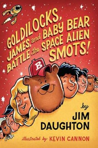 Cover of Goldilocks, James, and Baby Bear Battle the Space Alien Smots!
