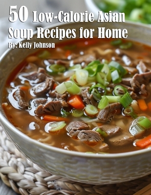 Book cover for 50 Low-Calorie Asian Soup Recipes for Home