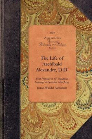 Cover of The Life of Archibald Alexander, D.D.