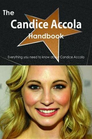 Cover of The Candice Accola Handbook - Everything You Need to Know about Candice Accola