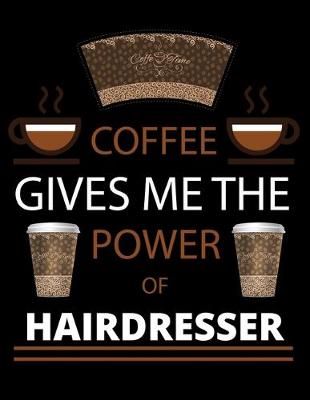 Book cover for COFFEE gives me the power of Hairdresser