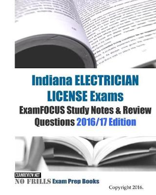 Book cover for Indiana ELECTRICIAN LICENSE Exams ExamFOCUS Study Notes & Review Questions 2016/17 Edition