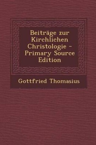 Cover of Beitrage Zur Kirchlichen Christologie - Primary Source Edition