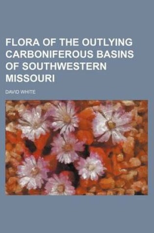 Cover of Flora of the Outlying Carboniferous Basins of Southwestern Missouri