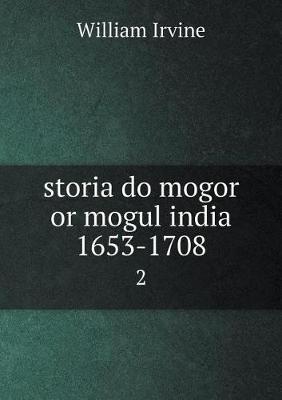 Book cover for storia do mogor or mogul india 1653-1708 2