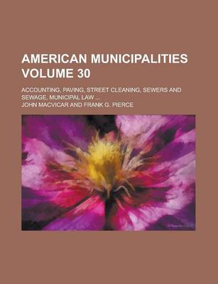 Book cover for American Municipalities; Accounting, Paving, Street Cleaning, Sewers and Sewage, Municipal Law ... Volume 30