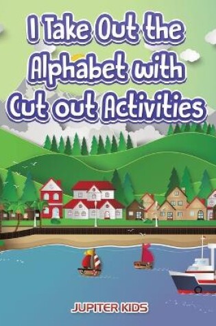 Cover of I Take Out the Alphabet with Cut out Activities