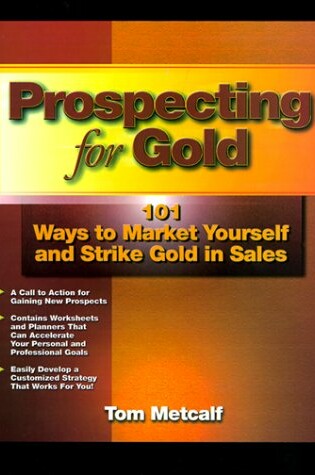 Cover of Prospecting for Gold: 101 Way to Market Yourself and Strike Gold in Sales