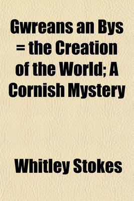 Book cover for Gwreans an Bys = the Creation of the World; A Cornish Mystery