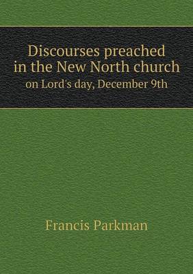 Book cover for Discourses preached in the New North church on Lord's day, December 9th