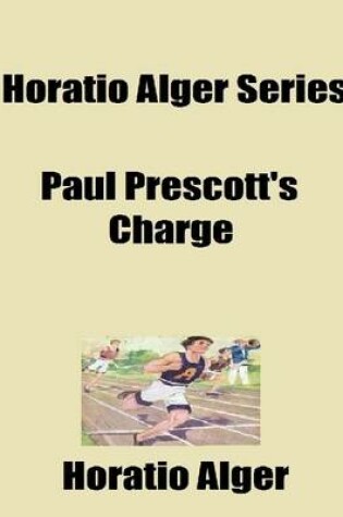 Cover of Horatio Alger Series: Paul Prescott's Charge