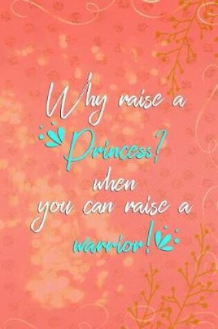 Cover of Why Raise a Princess? When You Can Raise a Warrior!