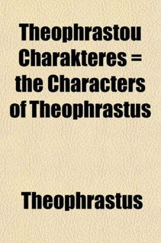 Cover of Theophrastou Charakteres = the Characters of Theophrastus