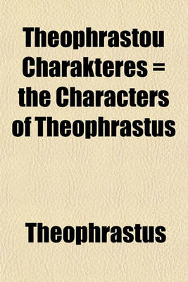 Book cover for Theophrastou Charakteres = the Characters of Theophrastus