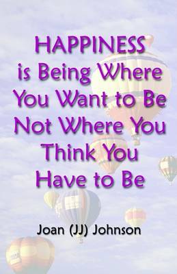 Book cover for Happiness Is Being Where You Want to Be Not Where You Think You Have to Be