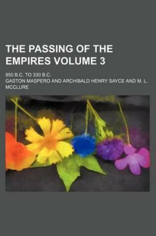 Cover of The Passing of the Empires; 850 B.C. to 330 B.C. Volume 3