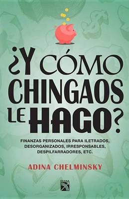 Cover of Y Como Chingaos Le Hago? / How the F%*# Will I Make Ends Meet?