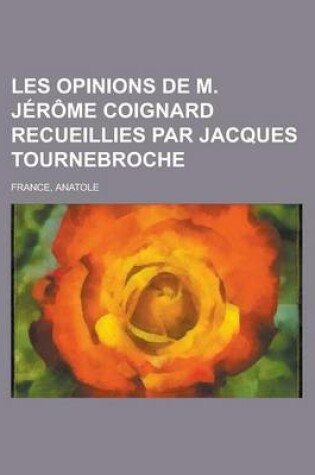 Cover of Les Opinions de M. Jerome Coignard Recueillies Par Jacques Tournebroche