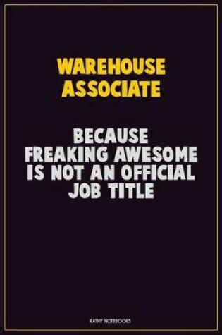 Cover of Warehouse Associate, Because Freaking Awesome Is Not An Official Job Title