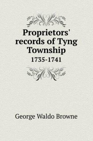 Cover of Proprietors' Records of Tyng Township 1735-1741