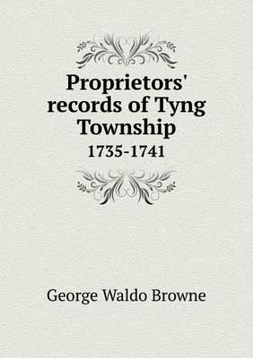 Book cover for Proprietors' Records of Tyng Township 1735-1741