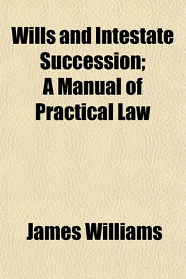 Book cover for Wills and Intestate Succession; A Manual of Practical Law