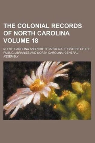 Cover of The Colonial Records of North Carolina Volume 18