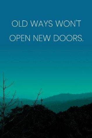 Cover of Inspirational Quote Notebook - 'Old Ways Won't Open New Doors.' - Inspirational Journal to Write in - Inspirational Quote Diary