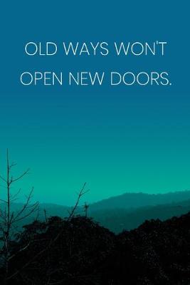Book cover for Inspirational Quote Notebook - 'Old Ways Won't Open New Doors.' - Inspirational Journal to Write in - Inspirational Quote Diary