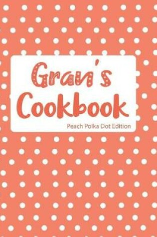 Cover of Gran's Cookbook Peach Polka Dot Edition