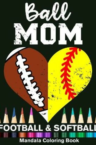 Cover of Ball Mom Football And Softball Mandala Coloring Book