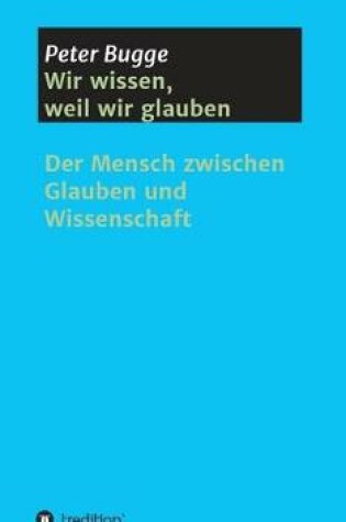 Cover of Wir wissen, weil wir glauben