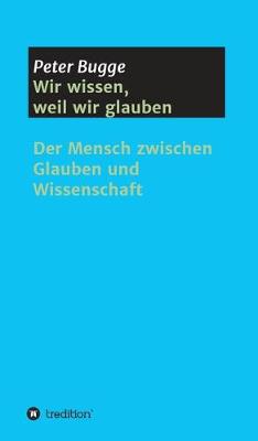 Book cover for Wir wissen, weil wir glauben