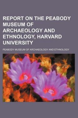 Cover of Report on the Peabody Museum of Archaeology and Ethnology, Harvard University