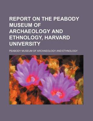 Book cover for Report on the Peabody Museum of Archaeology and Ethnology, Harvard University