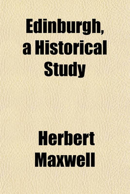 Book cover for Edinburgh, a Historical Study