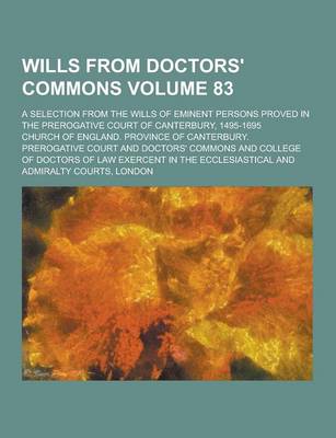 Book cover for Wills from Doctors' Commons; A Selection from the Wills of Eminent Persons Proved in the Prerogative Court of Canterbury, 1495-1695 Volume 83