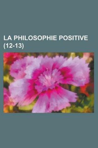 Cover of La Philosophie Positive (12-13 )