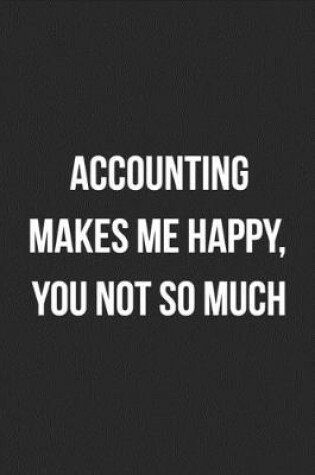 Cover of Accounting Makes Me Happy, You Not So Much