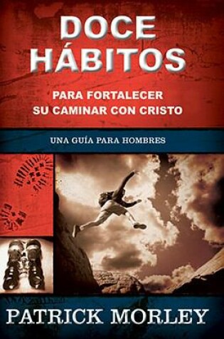 Cover of Doce Habitos Para Fortalecer Su Caminar Con Cristo
