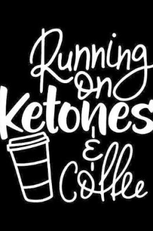 Cover of Running On Ketones & Coffee