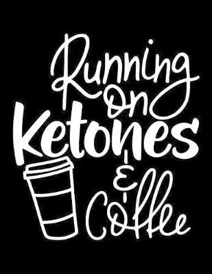 Book cover for Running On Ketones & Coffee