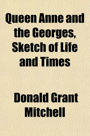 Cover of Queen Anne and the Georges, Sketch of Life and Times