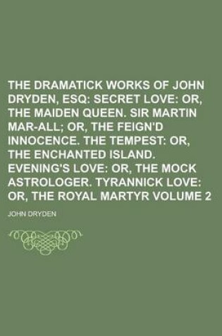 Cover of The Dramatick Works of John Dryden, Esq Volume 2