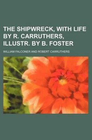 Cover of The Shipwreck, with Life by R. Carruthers, Illustr. by B. Foster