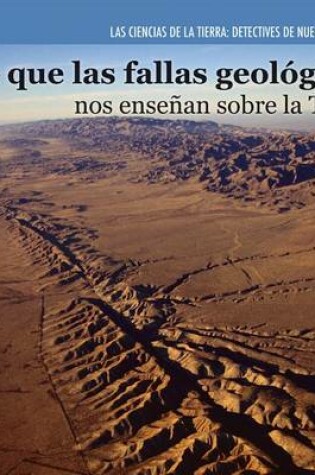 Cover of Lo Que Las Fallas Geológicas Nos Enseñan Sobre La Tierra (Investigating Fault Lines)