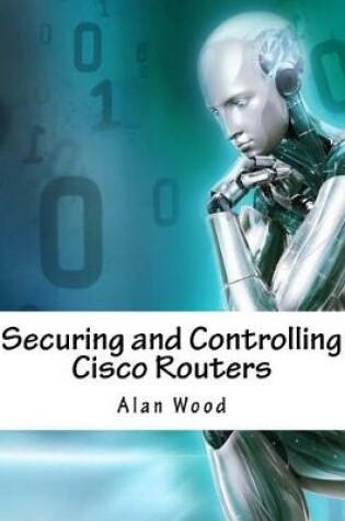 Cover of Securing and Controlling Cisco Routers