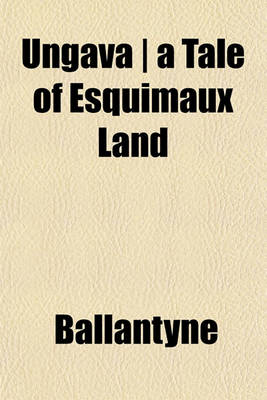 Book cover for Ungava - A Tale of Esquimaux Land