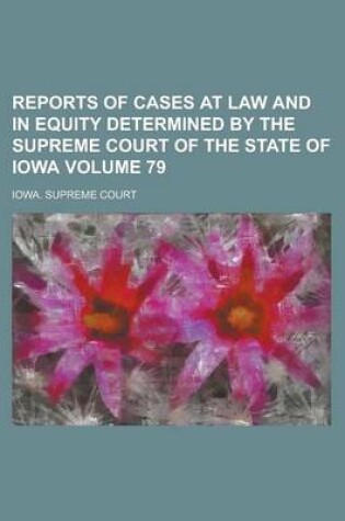 Cover of Reports of Cases at Law and in Equity Determined by the Supreme Court of the State of Iowa Volume 79