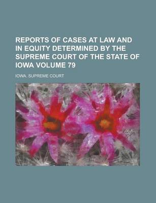 Book cover for Reports of Cases at Law and in Equity Determined by the Supreme Court of the State of Iowa Volume 79